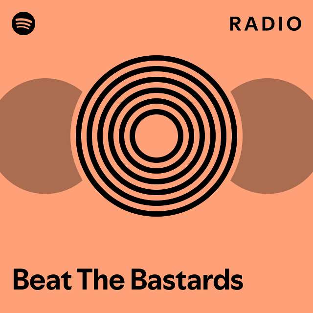 Beat The Bastards Radio playlist by Spotify Spotify