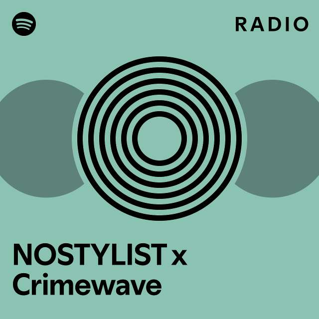 NOSTYLIST X Crimewave Radio - Playlist By Spotify | Spotify