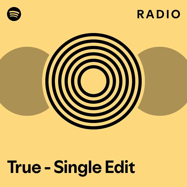True - Single Edit Radio - playlist by Spotify | Spotify