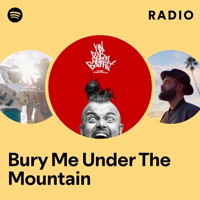 Bury Me Under The Mountain Radio