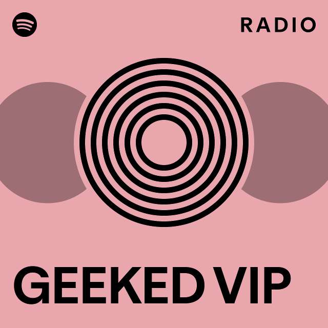 GEEKED VIP Radio - playlist by Spotify | Spotify