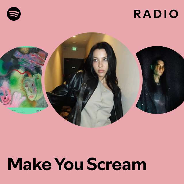 Make You Scream Radio Playlist By Spotify Spotify 