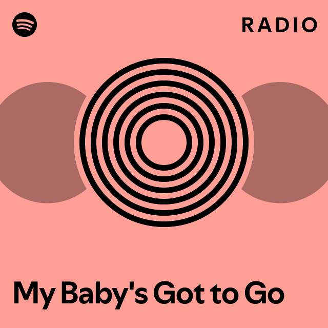 My Baby s Got To Go Radio Playlist By Spotify Spotify
