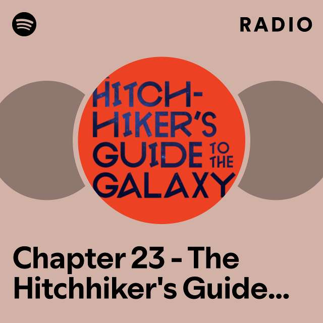 Chapter 23 - The Hitchhiker's Guide to the Galaxy - The Hitchhiker's Guide to the Galaxy, Book 1 Radio