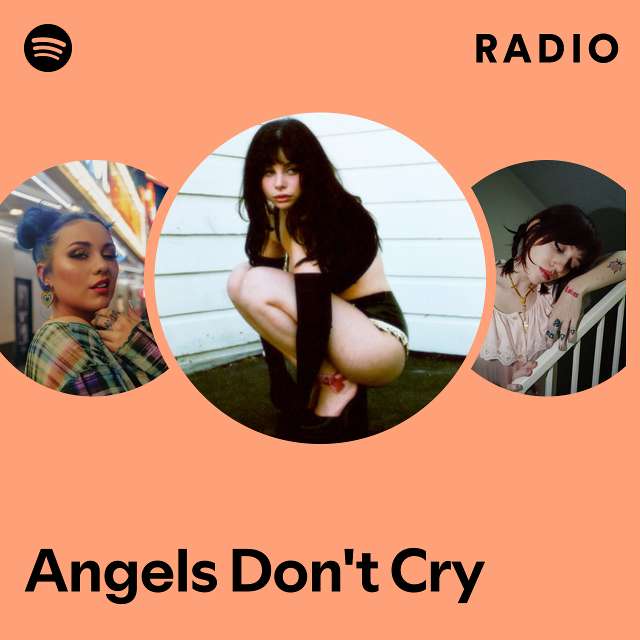 Angels Don T Cry Radio Playlist By Spotify Spotify