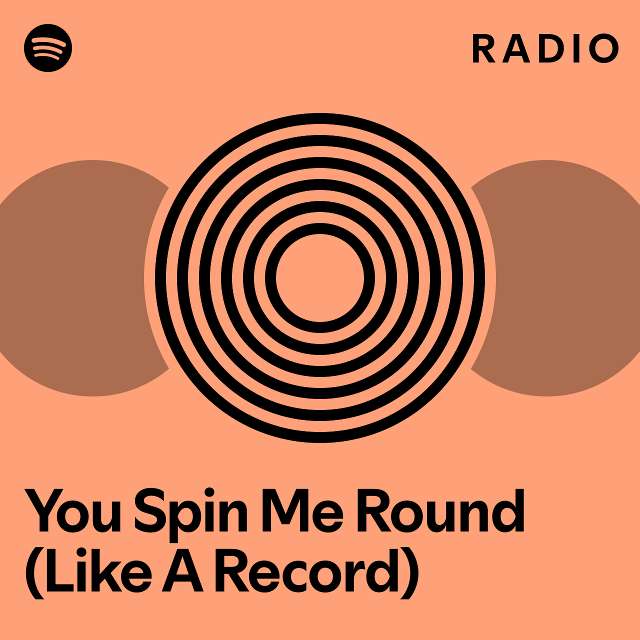 You Spin Me Round Like A Record Radio Playlist By Spotify Spotify