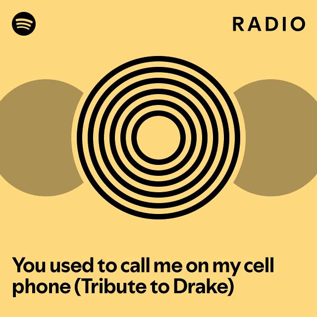 You used to call me on my cell phone (Tribute to Drake) Radio playlist by Spotify Spotify
