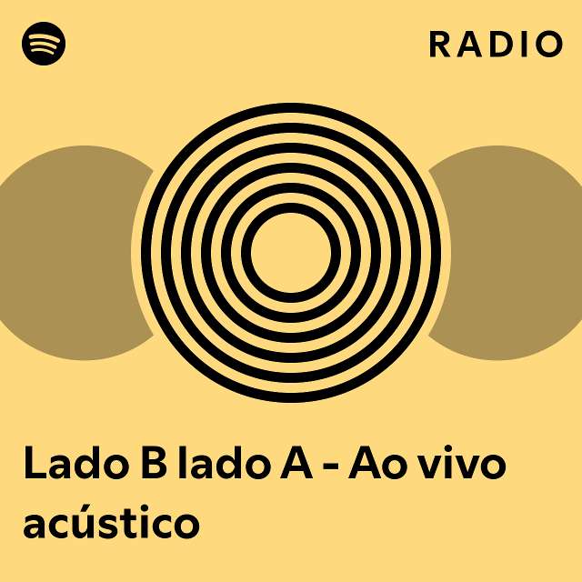 Lado B Lado A - Ao Vivo Acústico Radio - Playlist By Spotify | Spotify