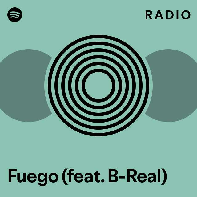 Fuego feat b real radio playlist by spotify spotify