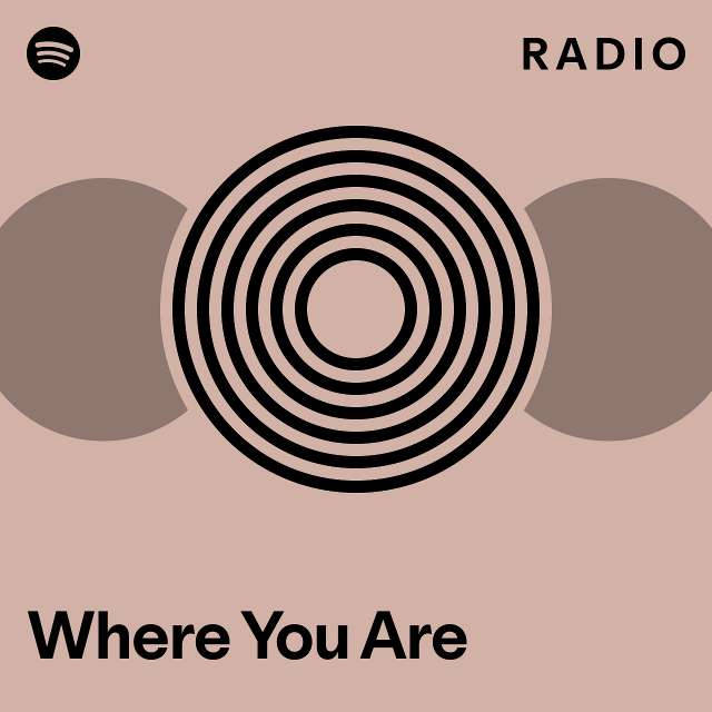 Where You Are Radio - playlist by Spotify | Spotify