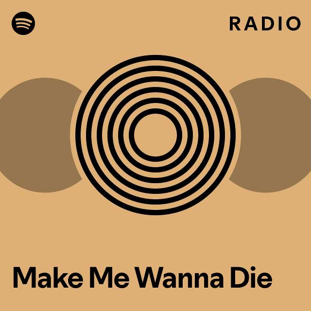 Make Me Wanna Die Radio - playlist by Spotify | Spotify