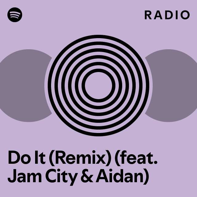 Do It (Remix) (feat. Jam City & Aidan) Radio playlist by Spotify