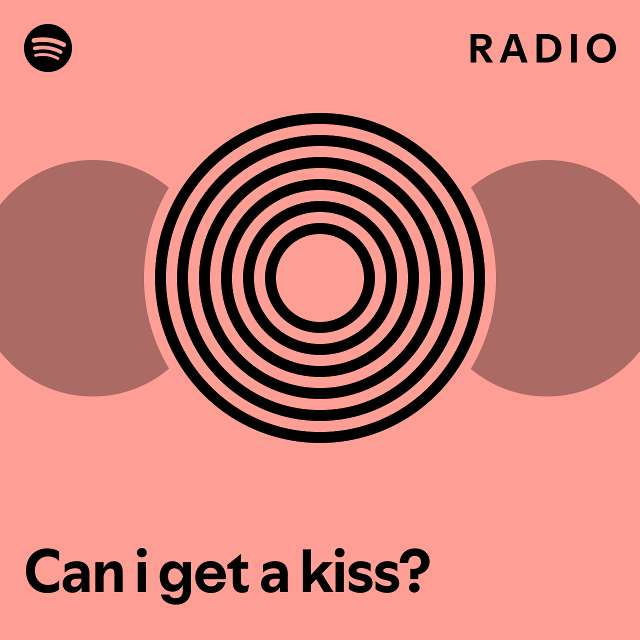 Can i get a kiss? Radio playlist by Spotify Spotify