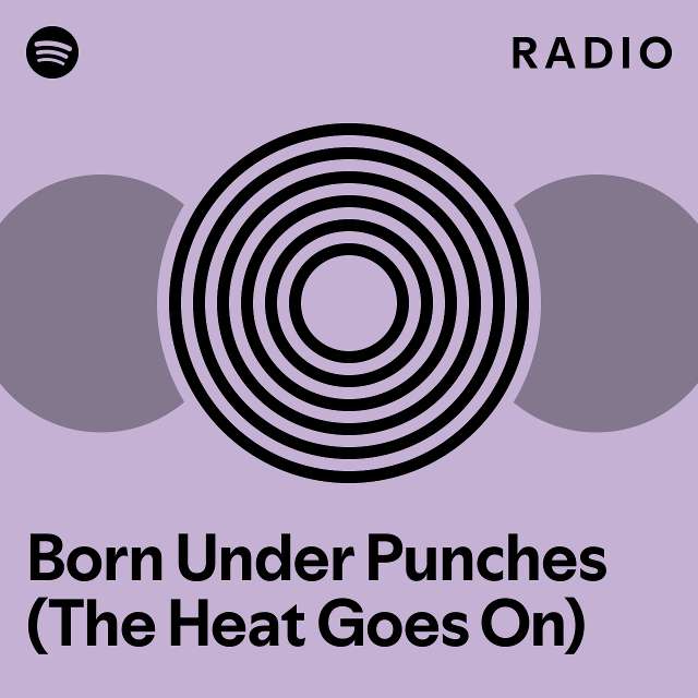 Born Under Punches (The Heat Goes On) Radio playlist by Spotify Spotify