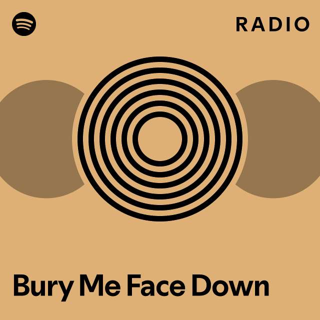 Bury Me Face Down Radio - Playlist By Spotify 