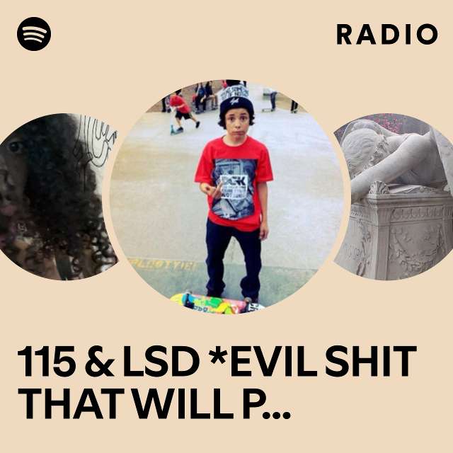 115 & LSD *EVIL SHIT THAT WILL PISS THE POPULATION OFF* Radio