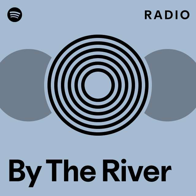 By the river radio playlist by spotify spotify