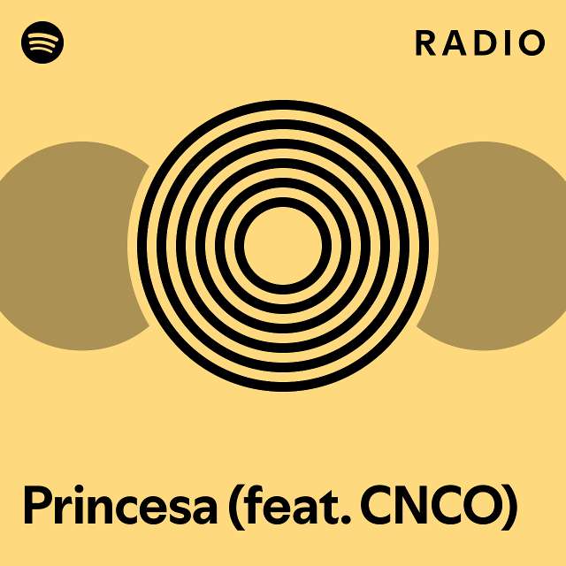 Princesa (feat. CNCO) Radio - playlist by Spotify | Spotify