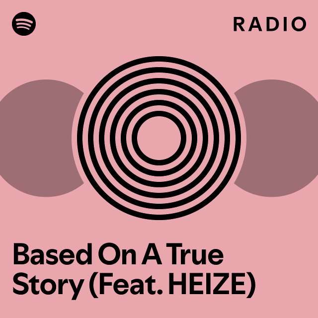 Based On A True Story (Feat. HEIZE) Radio - playlist by Spotify | Spotify