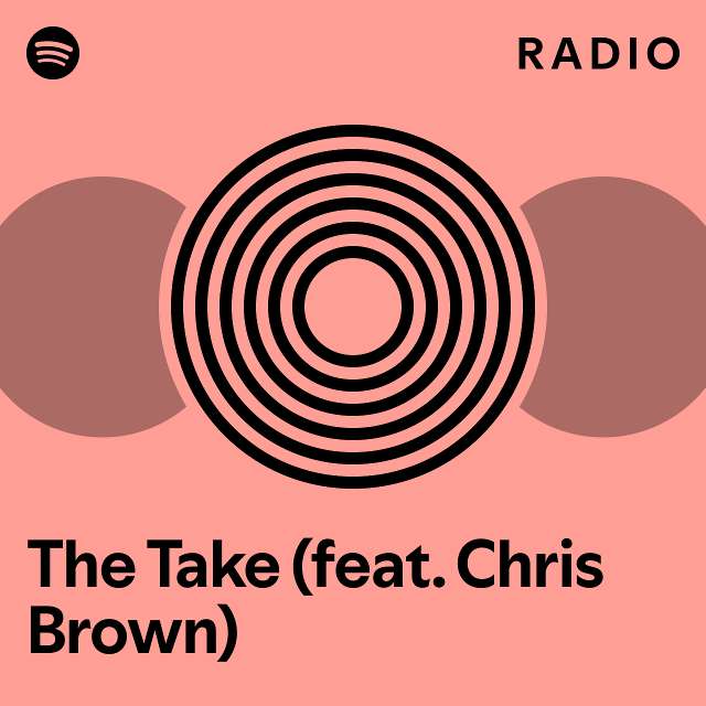 The Take (feat. Chris Brown) Radio - playlist by Spotify | Spotify