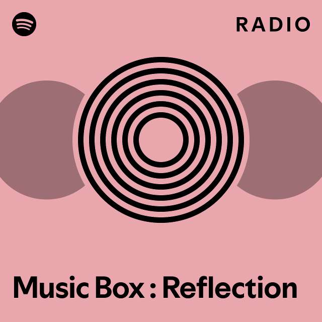 Music Box Reflection Radio playlist by Spotify Spotify