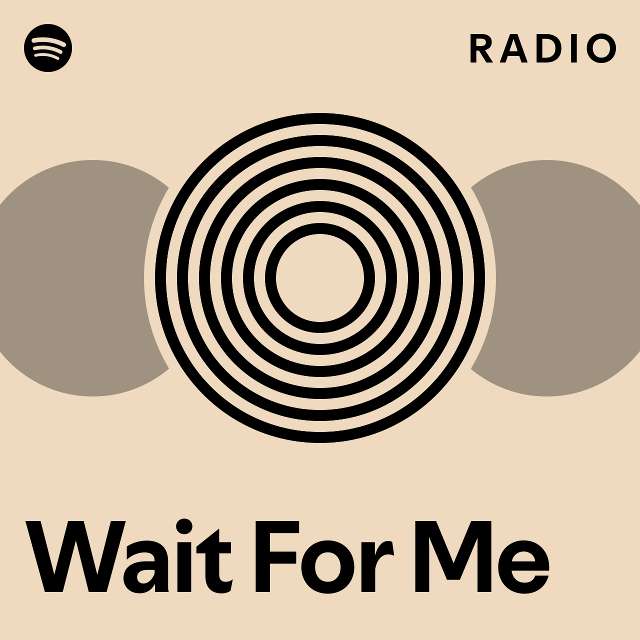 Wait For Me Radio - playlist by Spotify | Spotify