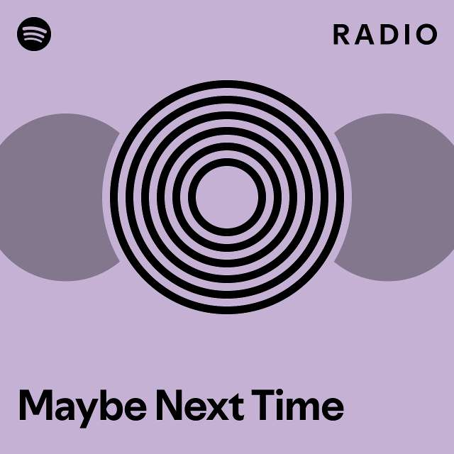 Maybe Next Time Radio - playlist by Spotify | Spotify