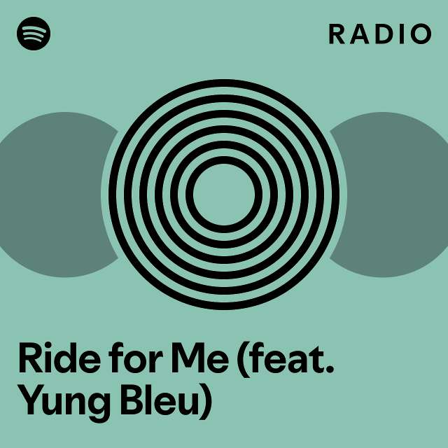 Ride for Me (feat. Yung Bleu) Radio playlist by Spotify Spotify