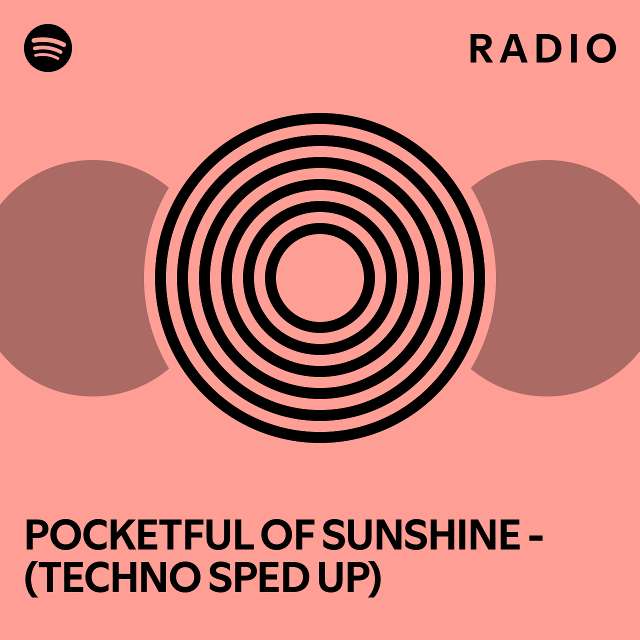 POCKETFUL OF SUNSHINE (TECHNO SPED UP) Radio playlist by Spotify