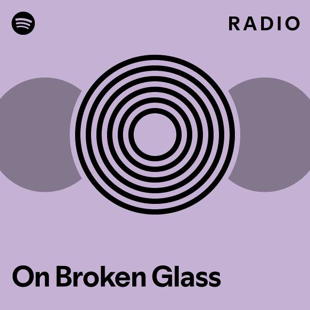 On Broken Glass Radio Playlist By Spotify Spotify