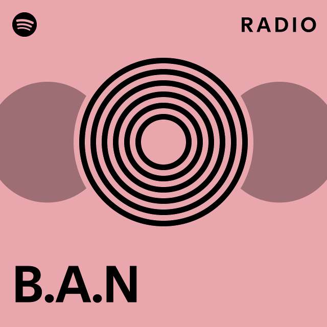 B.A.N Radio - Playlist By Spotify | Spotify