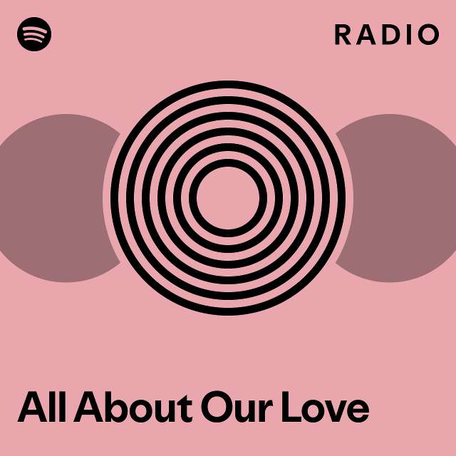 All About Our Love Radio - playlist by Spotify | Spotify
