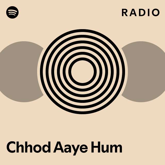 Chhod Aaye Hum Radio Playlist By Spotify Spotify