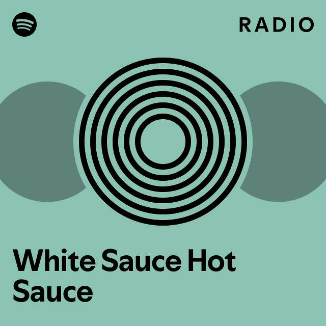 White Sauce Hot Sauce Radio Playlist By Spotify Spotify