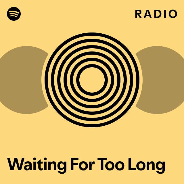 Waiting For Too Long Radio playlist by Spotify Spotify