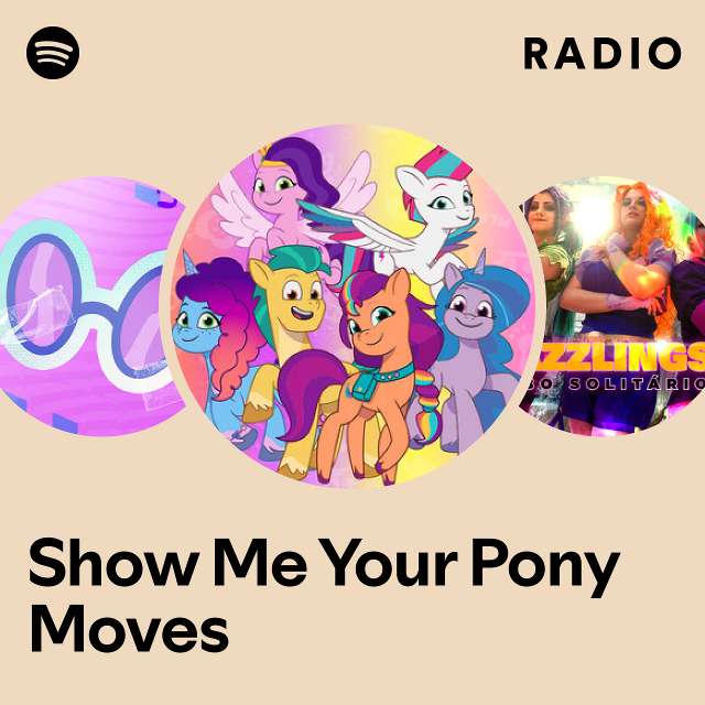 Show Me Your Pony Moves Radio - playlist by Spotify | Spotify