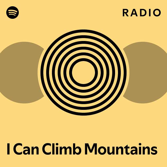 I Can Climb Mountains Radio playlist by Spotify Spotify