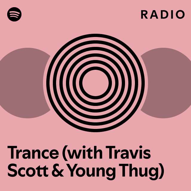 Trance (with Travis Scott & Young Thug) Radio - playlist by Spotify ...