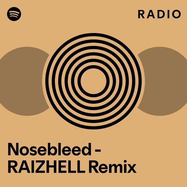 Nosebleed - RAIZHELL Remix Radio - Playlist By Spotify | Spotify