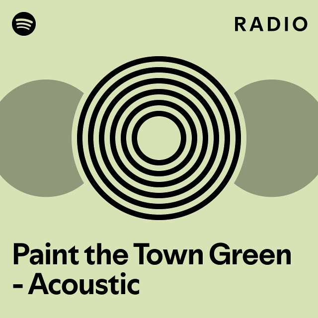 Paint the Town Green Acoustic Radio playlist by Spotify Spotify