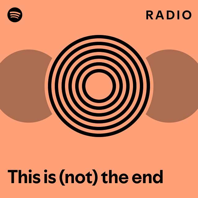 This is not the end radio playlist by spotify spotify