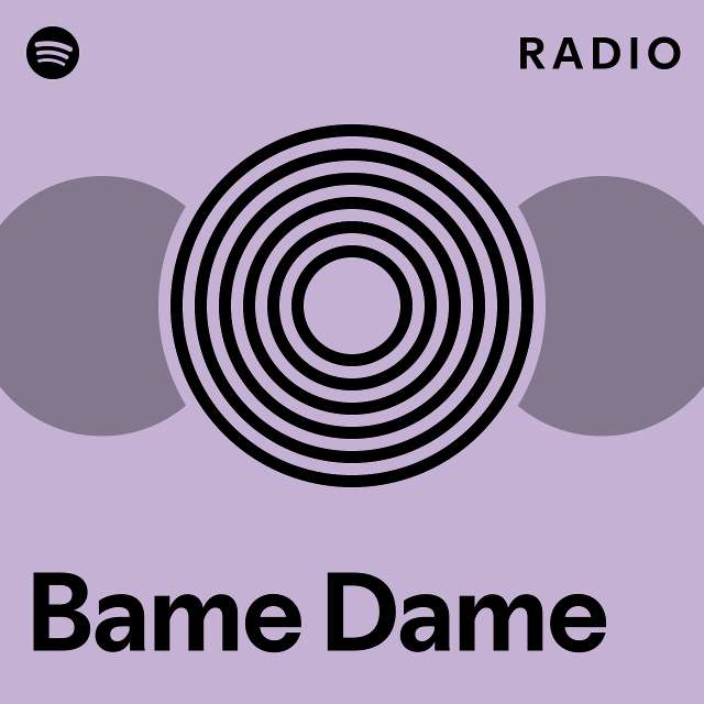 Bame Dame Radio - playlist by Spotify | Spotify