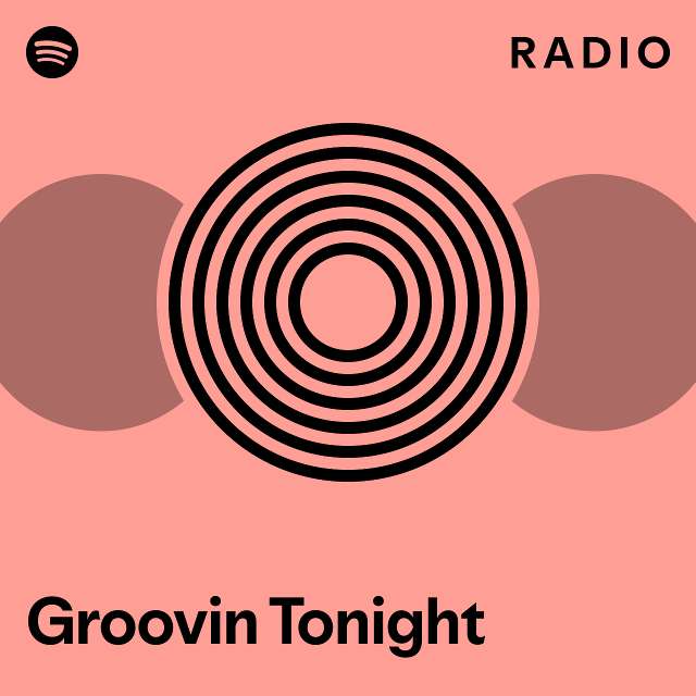 Groovin Tonight Radio playlist by Spotify Spotify