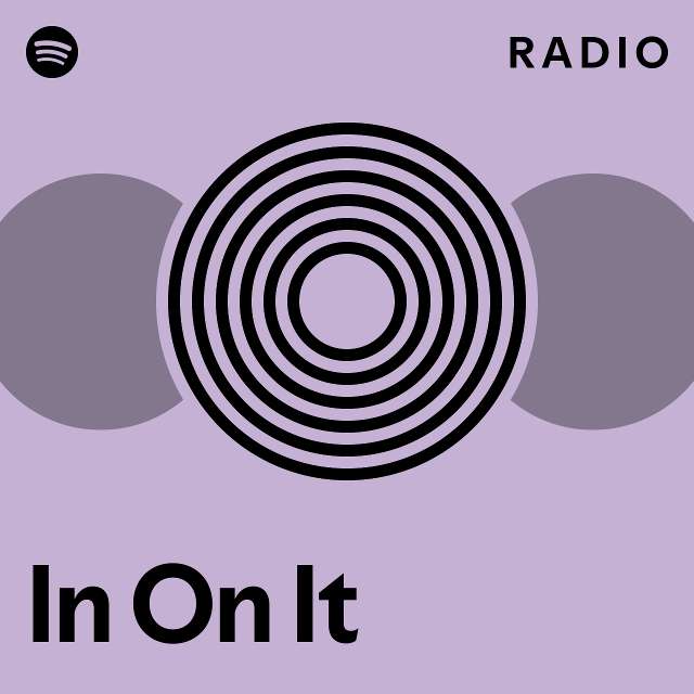 In On It Radio - playlist by Spotify | Spotify