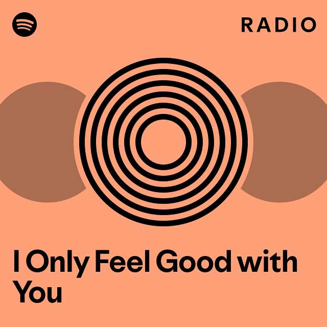 i-only-feel-good-with-you-radio-playlist-by-spotify-spotify