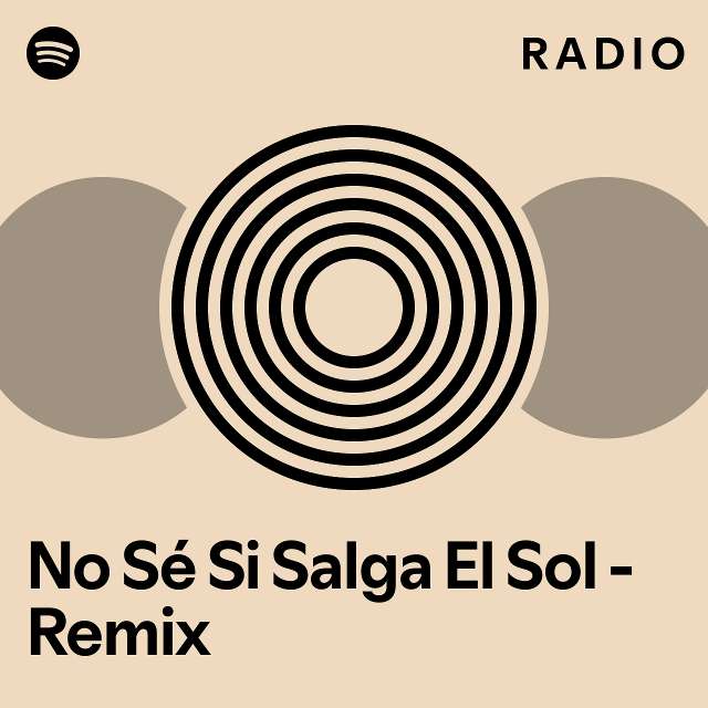 No Sé Si Salga El Sol - Remix Radio - playlist by Spotify | Spotify