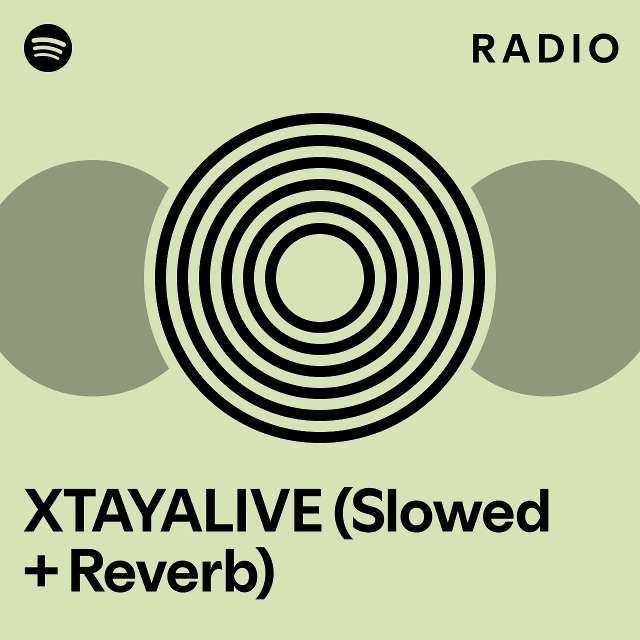 XTAYALIVE (Slowed + Reverb) Radio - Playlist By Spotify | Spotify