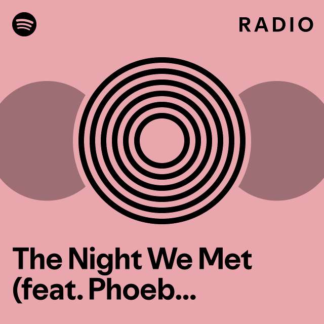 The Night We Met (feat. Phoebe Bridgers) Radio - playlist by Spotify ...