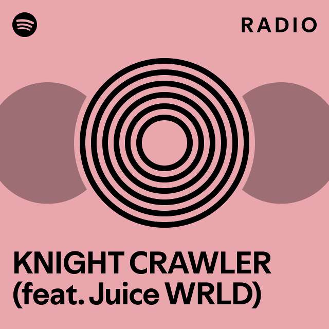 KNIGHT CRAWLER (feat. Juice WRLD) Radio - playlist by Spotify | Spotify