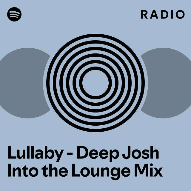 Lullaby Deep Josh Into The Lounge Mix Radio Playlist By Spotify